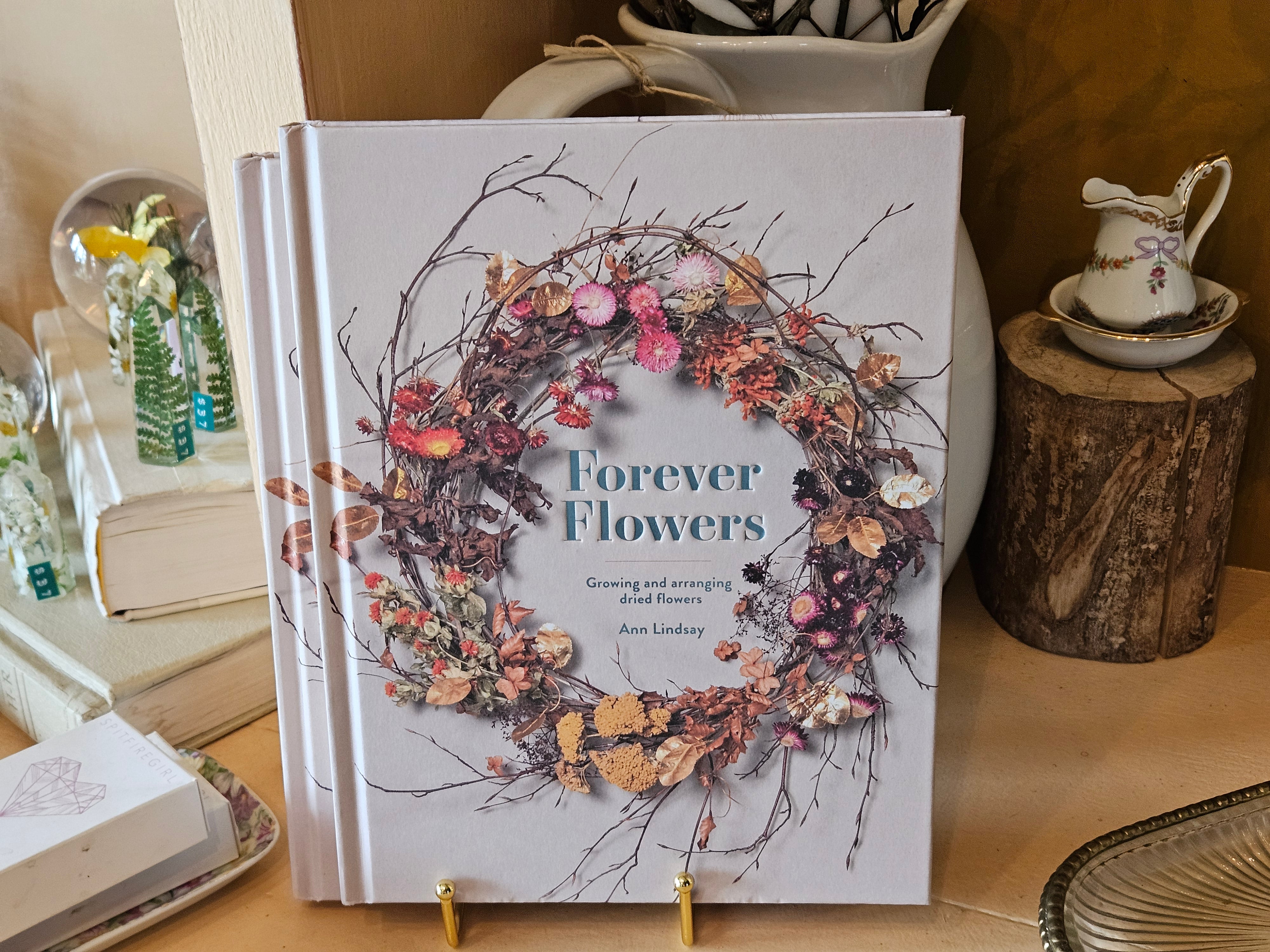 Forever Flowers: Growing and Arranging Dried Flowers